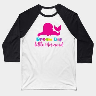 Dream Big Little Mermaid, Mermaid Silhouette, Tail Baseball T-Shirt